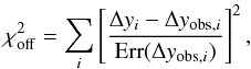 \begin{equation} \chi_{\rm off}^2 = \sum_i \left[ \frac{\Delta y_i - \Delta y_{{\rm obs}, i}}{{\rm Err}(\Delta y_{{\rm obs}, i})}\right]^2, \label{Eq:chi_off} \end{equation}
