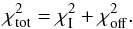 \begin{equation} \chi_{\rm tot}^2 = \chi_{\rm I}^2 + \chi_{\rm off}^2. \label{Eq:chi_tot} \end{equation}