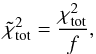\begin{equation} \tilde{\chi}_{\rm tot}^2 = \frac{\chi_{\rm tot}^2}{f}, \label{Eq:reduced_chi_tot} \end{equation}
