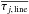 \hbox{$\overline{\tau_{j,\, {\rm line}}}$}