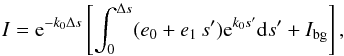 \appendix \setcounter{section}{2} \begin{equation} I={\rm e}^{-k_0\Delta s}\left[ \int_0^{\Delta s}(e_0+e_1\, s'){\rm e}^{k_0 s'}{\rm d}s' + I_{\rm{bg}}\right], \label{Eq:case2} \end{equation}