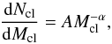 \begin{equation} \frac{{\rm d}N_{\rm{cl}}}{{\rm d}M_{\rm{cl}}}=AM_{\rm{cl}}^{-\alpha}, \label{Eq:CMS} \end{equation}