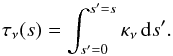 \appendix \setcounter{section}{2} \begin{equation} \label{DE:tau} \tau_{\nu}(s) = \int_{s'=0}^{s'=s} \kappa_{\nu} \, {\rm d} s'. \end{equation}