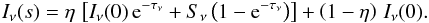 \appendix \setcounter{section}{2} \begin{equation} \label{DE:finalExt} I_{\nu}(s) = \eta \, \left[I_{\nu}(0) \, {\rm e}^{-\tau_{\nu}} + S_{\nu} \left(1 - {\rm e}^{-\tau_{\nu}} \right)\right] + \left(1 - \eta\right) \, I_{\nu}(0). \end{equation}