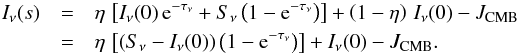 \appendix \setcounter{section}{2} \begin{eqnarray} \label{DE:FinalEq} I_{\nu}(s) &=& \eta \, \left[I_{\nu}(0) \, {\rm e}^{-\tau_{\nu}} + S_{\nu} \left(1 - {\rm e}^{-\tau_{\nu}} \right)\right] + \left(1 - \eta\right) \, I_{\nu}(0) - J_\mathrm{CMB}\nonumber\\ &=& \eta \, \left[\left(S_{\nu} - I_{\nu}(0)\right)\left(1 - {\rm e}^{-\tau_{\nu}} \right)\right] + I_{\nu}(0) - J_\mathrm{CMB}. \end{eqnarray}