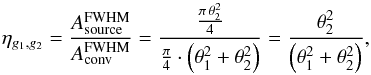 \appendix \setcounter{section}{2} \begin{equation} \label{bFf:etaGeneral} \eta_{g_1,g_2} = \frac{A_{\rm source}^{\rm FWHM}}{A_{\rm conv}^{\rm FWHM}} = \frac{\frac{\pi \, \theta_2^2}{4}}{\frac{\pi}{4} \cdot \left(\theta_1^2 + \theta_2^2\right)} = \frac{\theta_2^2}{\left(\theta_1^2 + \theta_2^2\right)}, \end{equation}
