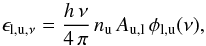\appendix \setcounter{section}{2} \begin{equation} \label{od:epsilon} \epsilon_{\rm l,u,\nu} = \frac{h \, \nu}{4 \, \pi} \, n_{\rm u} \, A_{\rm u,l} \, \phi_{\rm l,u} (\nu), \end{equation}