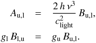 \appendix \setcounter{section}{2} \begin{eqnarray} \label{od:EinsteinRelations} A_{\rm u,l} &= &\frac{2 \, h \, \nu^3}{c_{\rm light}^2} \, B_{\rm u,l},\nonumber\\ g_{\rm l} \, B_{\rm l,u} &= &g_{\rm u} \, B_{\rm u,l}. \end{eqnarray}