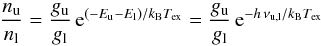 \appendix \setcounter{section}{2} \begin{equation} \frac{n_{\rm u}}{n_{\rm l}} = \frac{g_{\rm u}}{g_{\rm l}} \, {\rm e}^{(-E_{\rm u} - E_{\rm l})/k_{\rm B} T_{\rm ex}} = \frac{g_{\rm u}}{g_{\rm l}} \, {\rm e}^{-h \, \nu_{\rm u,l}/k_{\rm B} T_{\rm ex}} \end{equation}