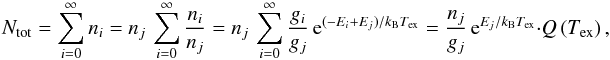 \appendix \setcounter{section}{2} \begin{equation} \label{od:NtotGeneral} N_{\rm tot} = \sum_{i=0}^\infty n_i = n_j \, \sum_{i=0}^\infty \frac{n_i}{n_j} = n_j \, \sum_{i=0}^\infty \frac{g_i}{g_j} \, {\rm e}^{(-E_i+E_j)/k_{\rm B} T_{\rm ex}} = \frac{n_j}{g_j} \, {\rm e}^{E_j/k_{\rm B} T_{\rm ex}} \cdot Q \left(T_{\rm ex} \right), \end{equation}