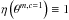 \hbox{$\eta \left(\theta^{m,c=1} \right) \equiv 1$}