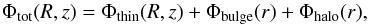 \begin{equation} \Phi_{\rm tot}(R,z)=\Phi_{\rm thin}(R,z)+\Phi_{\rm bulge}(r)+\Phi_{\rm halo}(r), \end{equation}