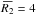 \hbox{$\overbar{R_{2}} = 4$}