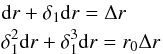 \appendix \setcounter{section}{1} \begin{eqnarray} && {\rm d}r + \delta_{1}{\rm d}r = \Delta r \nonumber\\ && \delta_{1}^{2}{\rm d}r + \delta_{1}^{3}{\rm d}r = r_{0}\Delta r \end{eqnarray}