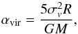 \begin{equation} \alpha_{\rm vir}=\frac{5 \sigma_{v}^2 R}{G M}, \end{equation}