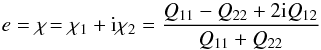 \begin{equation} \label{chi} e = \chi\!=\chi_1+{\rm i}\chi_2=\frac{Q_{11}-Q_{22}+2{\rm i}Q_{12}}{Q_{11}+Q_{22}}\, \end{equation}