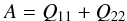 \begin{equation} A=Q_{11}+Q_{22}\, \end{equation}