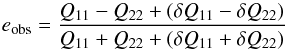 \appendix \setcounter{section}{1} \begin{equation} e_{{\rm obs}}=\frac{Q_{11}-Q_{22} + (\delta Q_{11}-\delta Q_{22})}{Q_{11}+Q_{22} + (\delta Q_{11}+\delta Q_{22})} \end{equation}