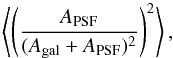 \appendix \setcounter{section}{1} \begin{equation} \left\langle\left(\frac{A_{{\rm PSF}}}{(A_{{\rm gal}}+A_{{\rm PSF}})^2}\right)^2\right\rangle, \end{equation}