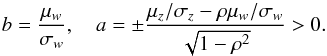\appendix \setcounter{section}{2} \begin{equation} b=\frac{\mu_{{w}}}{\sigma_{{w}}},\quad a=\pm\frac{\mu_{{z}}/\sigma_{{z}} - \rho\mu_{{w}}/\sigma_{{w}}}{\sqrt{1-\rho^{2}}}>0. \end{equation}