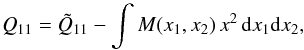 \begin{equation} \label{eq:mloc} Q_{11} = \tilde{Q}_{11} -\int M(x_{1},x_{2})\, x^2\, {\rm d}x_1{\rm d}x_2, \end{equation}