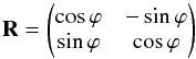 \begin{equation} \rot = \begin{pmatrix} \cos \varphi & -\sin \varphi \\ \sin \varphi & \cos \varphi \end{pmatrix} \label{eq:R-2d} \end{equation}