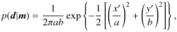 \begin{equation} p(\vec{d}|\vec{m})=\frac{1}{2\pi a b} \exp \left\{ -\frac{1}{2} \left[ \left(\frac{x'}{a}\right)^2 + \left(\frac{y'}{b}\right)^2 \right] \right\}, \label{eq:likelihood-2d} \end{equation}