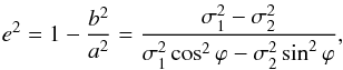 \begin{equation} e^2 = 1-\frac{b^2}{a^2} = \frac{\sigma_1^2 - \sigma_2^2}{\sigma_1^2 \cos^2 \varphi - \sigma_2^2 \sin^2 \varphi}, \label{eq:eccentricity} \end{equation}