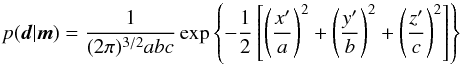 \begin{equation} p(\vec{d}|\vec{m})=\frac{1}{(2\pi)^{3/2} a b c} \exp \left\{ -\frac{1}{2} \left[ \left(\frac{x'}{a}\right)^2 + \left(\frac{y'}{b}\right)^2 + \left(\frac{z'}{c}\right)^2 \right] \right\} \label{eq:likelihood-3d} \end{equation}