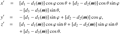 \begin{eqnarray*} x' &= & \left[ d_1 - d_1(\vec{m})\right] \cos \varphi \cos \theta + \left[ d_2 - d_2(\vec{m})\right] \cos \theta \sin \varphi \\ && - \left[ d_3 - d_3(\vec{m})\right] \sin \theta, \nonumber \\ y'& = {}& -\left[ d_1 - d_1(\vec{m})\right] \sin \varphi + \left[ d_2 - d_2(\vec{m})\right] \cos \varphi, \nonumber \\ z' &= {}& \left[ d_1 - d_1(\vec{m})\right] \cos \varphi \sin \theta + \left[ d_2 - d_2(\vec{m})\right] \sin \varphi \sin \theta \\ && + \left[ d_3 - d_3(\vec{m})\right] \cos \theta . \end{eqnarray*}