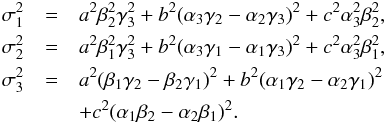 \begin{eqnarray} \sigma_1^2 &=& a^2 \beta_2^2 \gamma_3^2 + b^2 (\alpha_3 \gamma_2 - \alpha_2 \gamma_3)^2 + c^2 \alpha_3^2 \beta_2^2, \nonumber \\ \sigma_2^2 &=& a^2 \beta_1^2 \gamma_3^2 + b^2 (\alpha_3 \gamma_1 - \alpha_1 \gamma_3)^2 + c^2 \alpha_3^2 \beta_1^2, \nonumber \\ \sigma_3^2&=&a^2 (\beta_1 \gamma_2 - \beta_2 \gamma_1)^2 + b^2 (\alpha_1 \gamma_2 - \alpha_2 \gamma_1)^2\nonumber\\ && + c^2 (\alpha_1 \beta_2 - \alpha_2 \beta_1)^2. \nonumber \end{eqnarray}