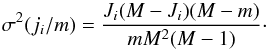 \appendix \setcounter{section}{3} \begin{equation} \label{eq:hypergeometric-variance} \sigma^2(j_i/m) = \frac{J_i(M - J_i)(M - m)}{m M^2 (M-1)}\cdot \end{equation}