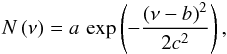 \begin{eqnarray} N\left(\nu\right) = a\,\exp\left(-\frac{\left(\nu-b\right)^2}{2c^2}\right), \end{eqnarray}