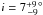 \hbox{$i=7\substack{+9\\-9\!\!}~{\rm ^{\!\circ}}$}