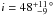 \hbox{$i=48\substack{+11\\-9\!\!\!}~{\rm ^{\!\circ}}$}