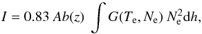 \begin{equation} I = 0.83~Ab(z)~\int G(T_\textrm{e},N_\textrm{e})~N^2_\textrm{e} {\rm d}h \label{eq:int} , \end{equation}