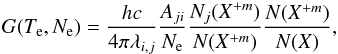 \begin{equation} G(T_\textrm{e}, N_\textrm{e}) = \frac{hc}{4\pi \lambda_{{i},{j}}} \frac{A_{{ji}}}{N_\textrm{e}} \frac{N_j (X^{{+m}})}{N(X^{{+m}})} \frac{N(X^{{+m}})}{N(X)} \label{eq:g} , \end{equation}