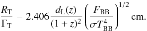 \begin{equation} \frac{R_{\rm T}}{\Gamma_{\rm T}} = 2.406 \frac{d_{\rm L}(z)}{(1+z)^2}\left(\frac{F_{\rm BB}}{\sigma T_{\rm BB}^4}\right)^{1/2} {\rm cm}. \label{eq:rsug} \end{equation}