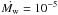 \hbox{$\dot{M_{\rm w}}=10^{-5}$}
