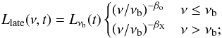 \begin{equation} L_{\rm late}(\nu , t) = L_{\nu_{\rm b}}(t)\begin{cases} \left(\nu/\nu_{\rm b}\right)^{-\beta_{\rm o}} & \nu \leq \nu_{\rm b}\\ \left(\nu/\nu_{\rm b}\right)^{-\beta_{\rm X}} & \nu > \nu_{\rm b};\\ \end{cases} \label{eq:LatePrSpe} \end{equation}