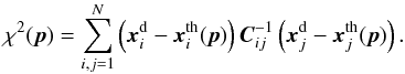 \begin{equation} \chi^2(\vec{p}) = \sum_{i,j=1}^{N} \left( \data_i - \vec{x}^{\rm th}_i(\vec{p})\right)\vec{C}^{-1}_{ij} \left( \data_j - \vec{x}^{\rm th}_j(\vec{p})\right) . \label{eq:chisq} \end{equation}