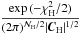 \hbox{$\displaystyle \frac{\exp{(-\chi^2_{\rm H}/2})}{(2 \pi)^{{\cal{N}}_{\rm H}/2} |\vec{C}_{\rm H}|^{1/2}} $}
