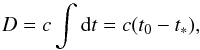 \begin{equation} D = c \int {\rm d}t = c (t_{0} - t_{*}), \end{equation}