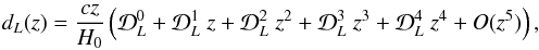 \begin{eqnarray} \label{serielum1} d_{L}(z) = \frac{c z}{H_{0}} \left( \mathcal{D}_{L}^{0} + \mathcal{D}_{L}^{1} \ z + \mathcal{D}_{L}^{2} \ z^{2} + \mathcal{D}_{L}^{3} \ z^{3} + \mathcal{D}_{L}^{4} \ z^{4} + \emph{O}(z^{5}) \right), \end{eqnarray}