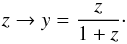 \begin{equation} z \rightarrow y = \frac{z}{1+z}\cdot \end{equation}