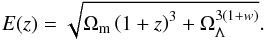 \begin{equation} E(z)=\sqrt{\Omega_{\rm m} \left(1+z\right)^3+ \Omega_{\Lambda}^{3\left(1+w \right)}}.\label{Hquint} \end{equation}