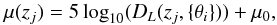 \begin{equation} \mu(z_{j}) = 5 \log_{10} ( D_{L}(z_{j}, \{\theta_{i}\}) )+\mu_0, \end{equation}