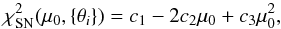 \begin{equation} \chi^{2}_{\mathrm{SN}}(\mu_{0}, \{\theta_{i}\}) = c_{1} - 2 c_{2} \mu_{0} + c_{3} \mu^{2}_{0} , \end{equation}