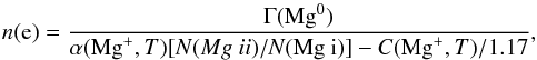 \begin{equation} \label{equilib3} n({\rm e})={\Gamma({\rm Mg}^0)\over \alpha({\rm Mg}^+,T)[N({\MgII})/N({\rm \MgI})]-C({\rm Mg}^+,T)/1.17}, \end{equation}