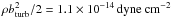 \hbox{$\rho b_{\rm turb}^2/2 = 1.1\times 10^{-14}\,{\rm dyne~cm}^{-2}$}
